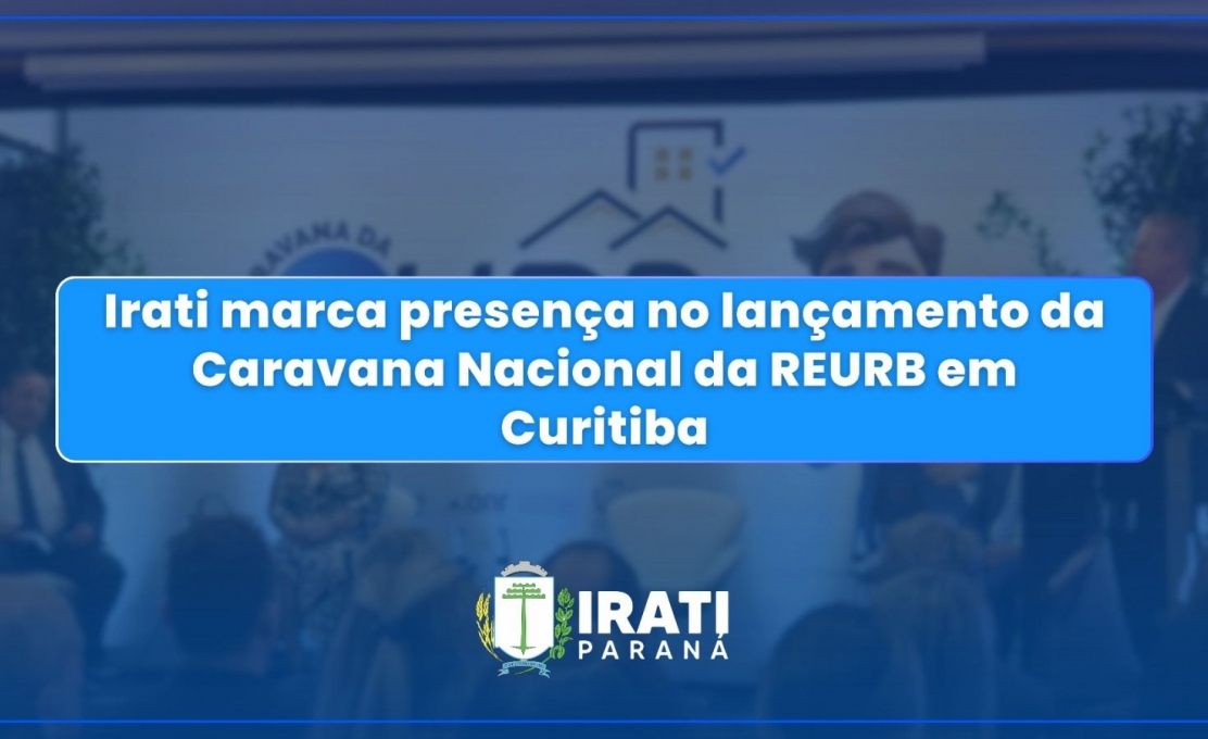 Irati Marca Presença No Lançamento Da Caravana Nacional Da Reurb Em Curitiba