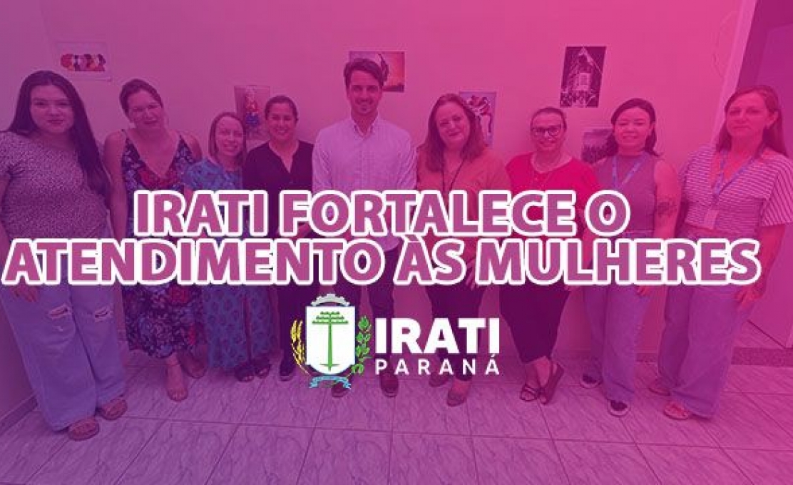 Irati Fortalece Atendimento às Mulheres Com Novas Iniciativas No Ciami E Cram