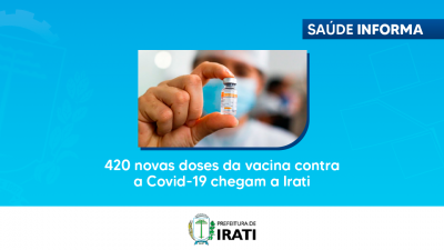 420 novas doses da vacina contra a Covid-19 chegam a Irati 