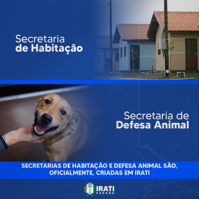 Secretarias de Habitação e Defesa Animal são, oficialmente, criadas em Irati